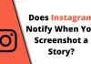 Does Instagram Notify when you Screenshot a Story? does instagram notify when you screenshot a story